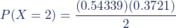 P(X = 2) = \dfrac{(0.54339)(0.3721)}{2}